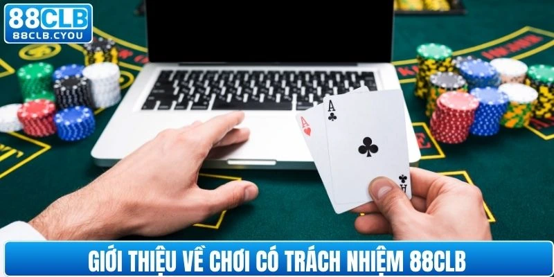 Giới thiệu vài nét về chơi có trách nhiệm 88CLB