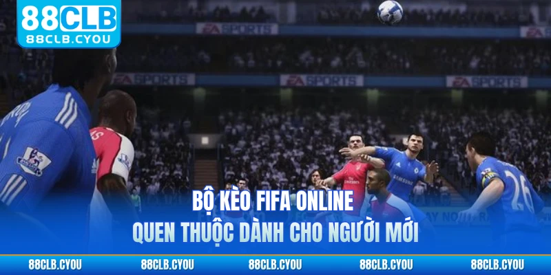 Bộ kèo FIFA online quen thuộc dành cho người mới