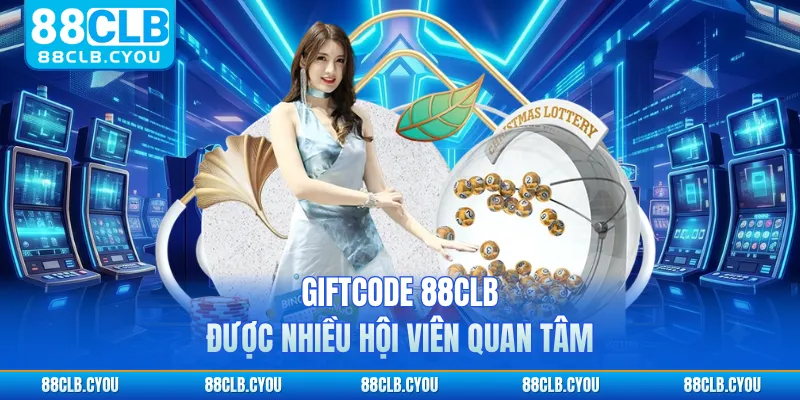 Giftcode 88CLB được nhiều hội viên quan tâm