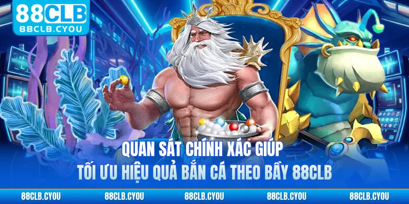 Quan sát chính xác giúp tối ưu hiệu quả bắn cá theo bầy 88CLB
