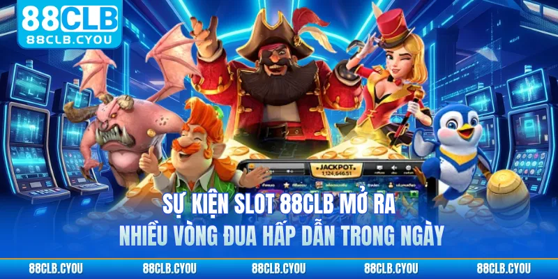 Sự kiện slot 88CLB mở ra nhiều vòng đua hấp dẫn trong ngày